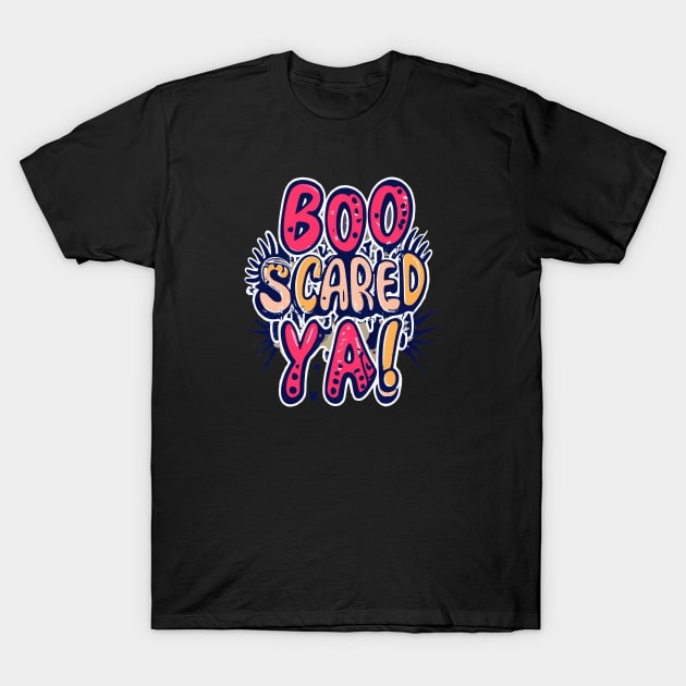 Boo Scared Ya! T-Shirt by ArtfulDesign